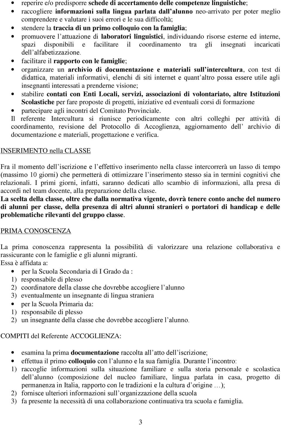 facilitare il coordinamento tra gli insegnati incaricati dell alfabetizzazione.