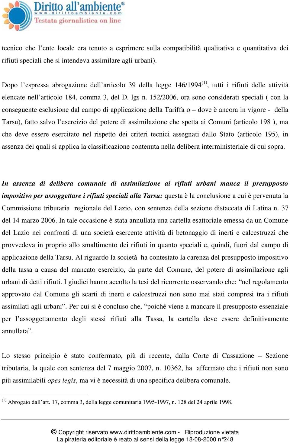 152/2006, ora sono considerati speciali ( con la conseguente esclusione dal campo di applicazione della Tariffa o dove è ancora in vigore - della Tarsu), fatto salvo l esercizio del potere di