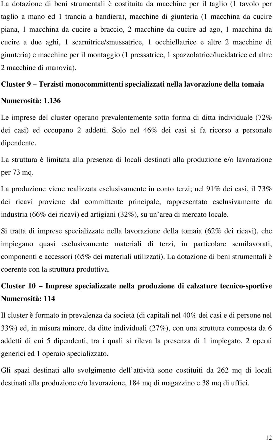 spazzolatrice/lucidatrice ed altre 2 macchine di manovia). Cluster 9 Terzisti monocommittenti specializzati nella lavorazione della tomaia Numerosità: 1.