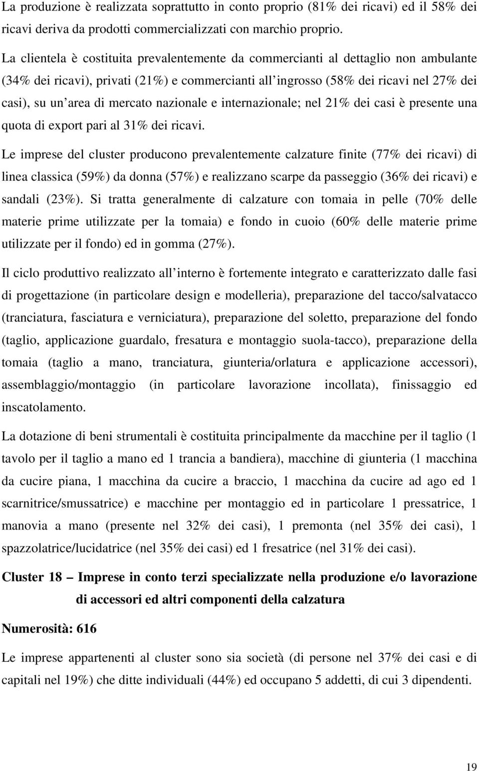 mercato nazionale e internazionale; nel 21% dei casi è presente una quota di export pari al 31% dei ricavi.