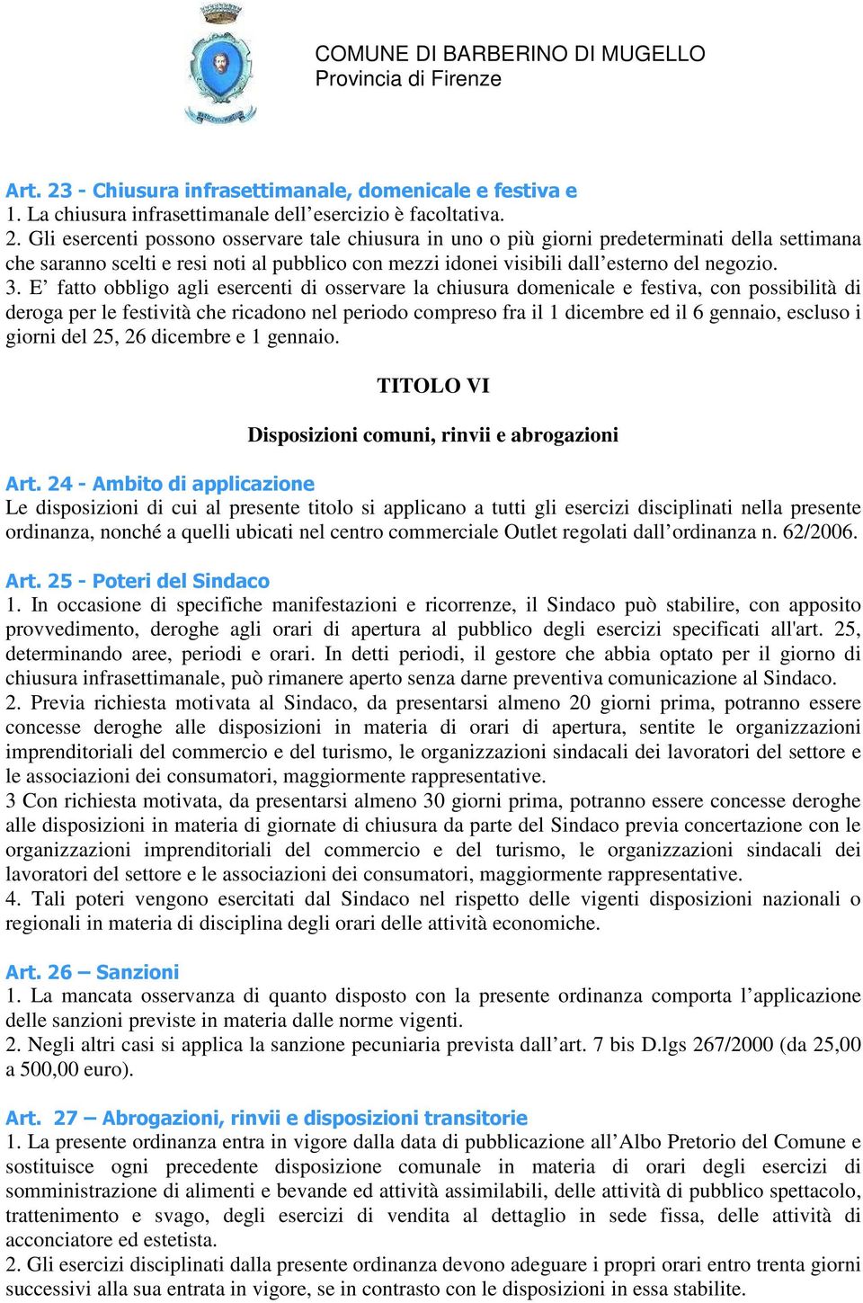 escluso i giorni del 25, 26 dicembre e 1 gennaio. TITOLO VI Disposizioni comuni, rinvii e abrogazioni Art.