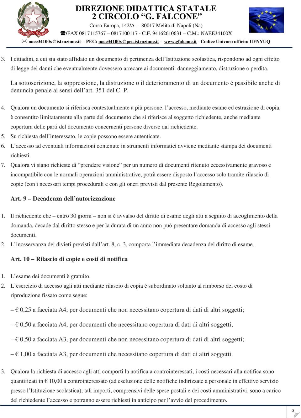 Qualora un documento si riferisca contestualmente a più persone, l accesso, mediante esame ed estrazione di copia, è consentito limitatamente alla parte del documento che si riferisce al soggetto