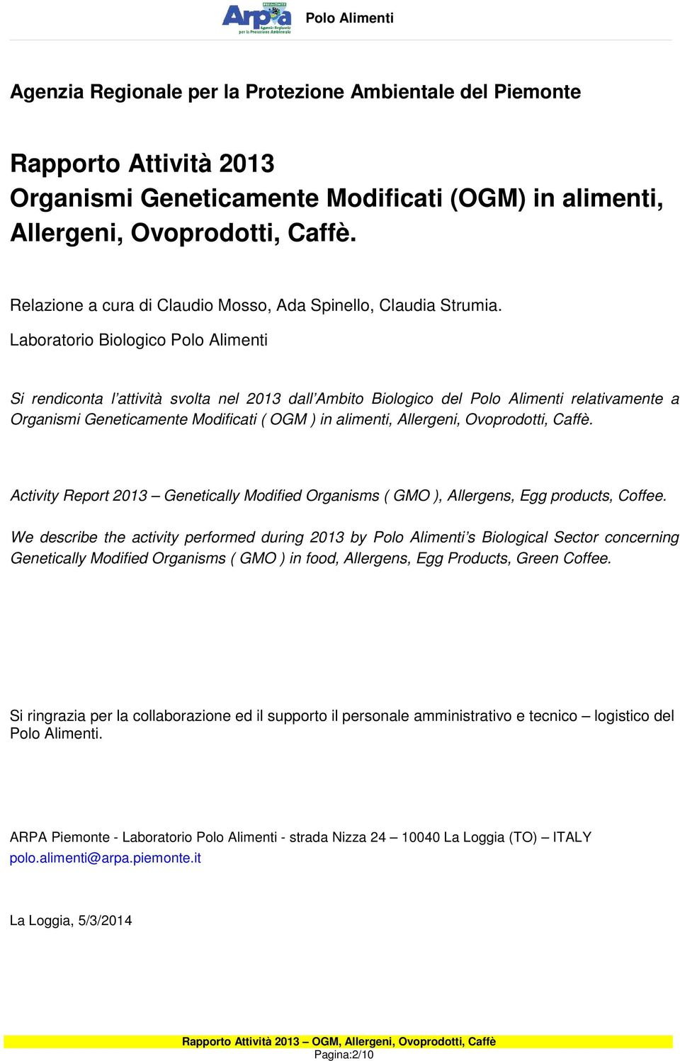 Laboratorio Biologico Polo Alimenti Si rendiconta l attività svolta nel 2013 dall Ambito Biologico del Polo Alimenti relativamente a Organismi Geneticamente Modificati ( OGM ) in alimenti, Allergeni,