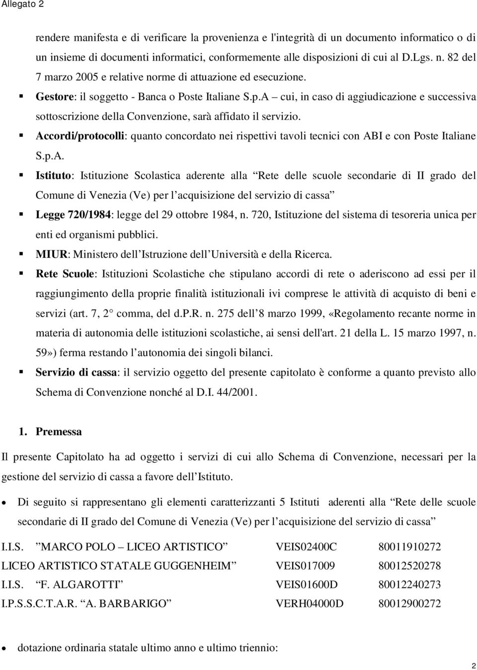 A cui, in caso di aggiudicazione e successiva sottoscrizione della Convenzione, sarà affidato il servizio.