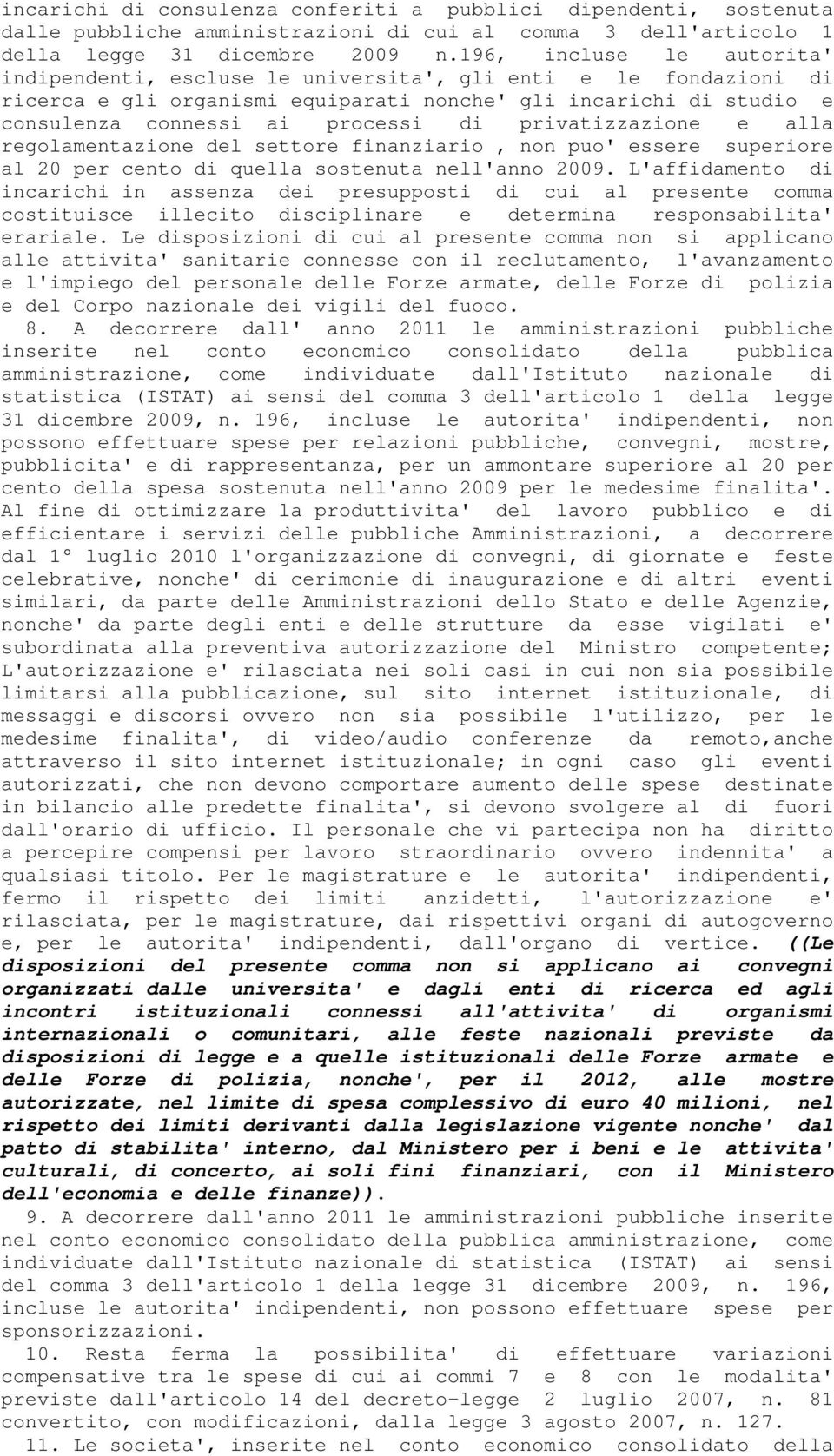 privatizzazione e alla regolamentazione del settore finanziario, non puo' essere superiore al 20 per cento di quella sostenuta nell'anno 2009.