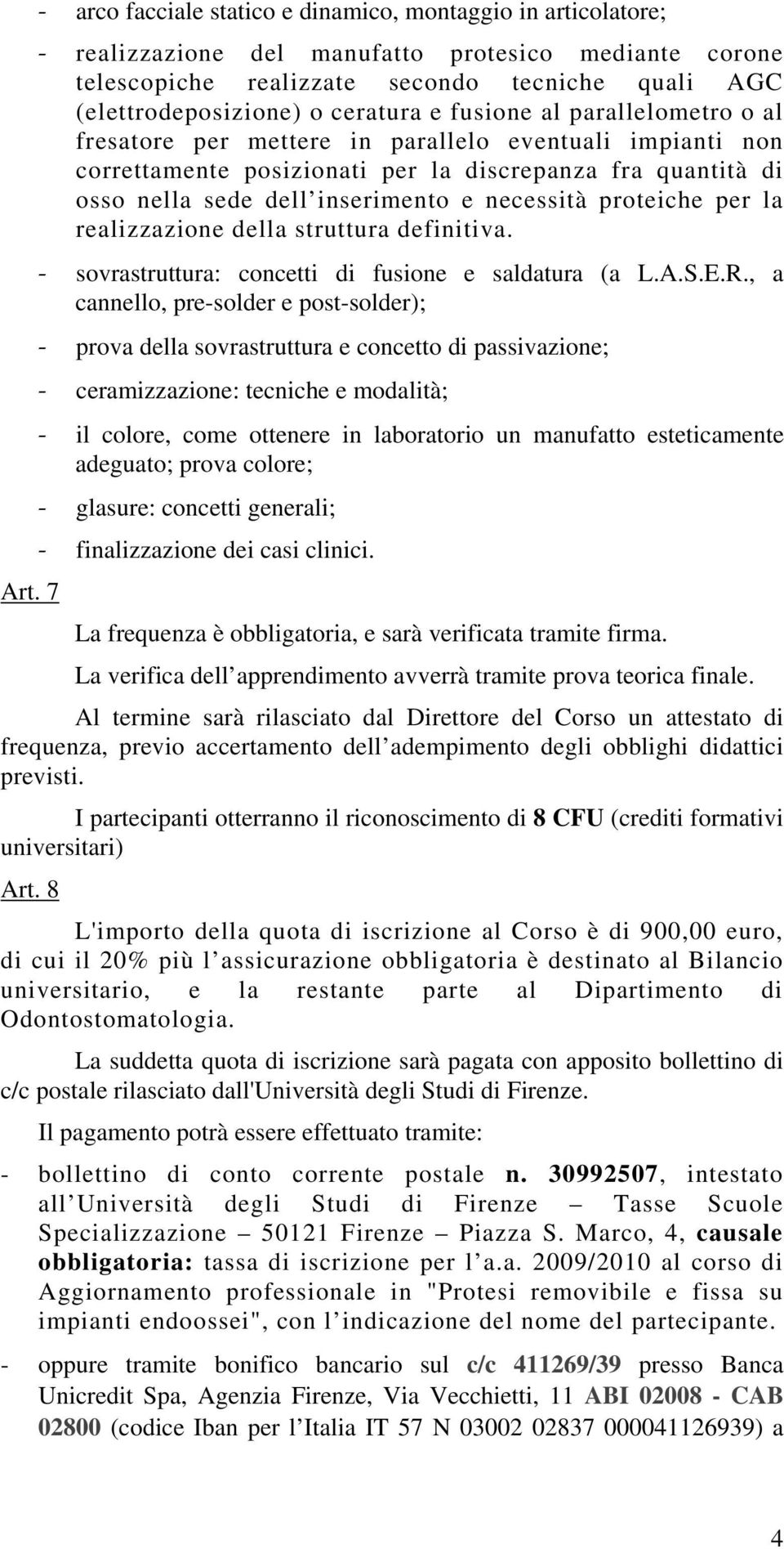 necessità proteiche per la realizzazione della struttura definitiva. sovrastruttura: concetti di fusione e saldatura (a L.A.S.E.R.