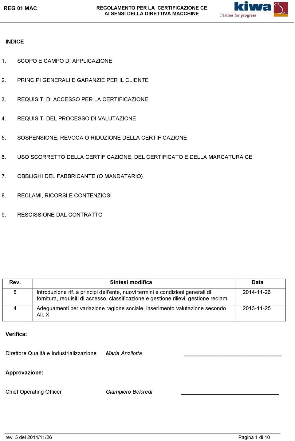 RECLAMI, RICORSI E CONTENZIOSI 9. RESCISSIONE DAL CONTRATTO Rev. Sintesi modifica Data 5 Introduzione rif.