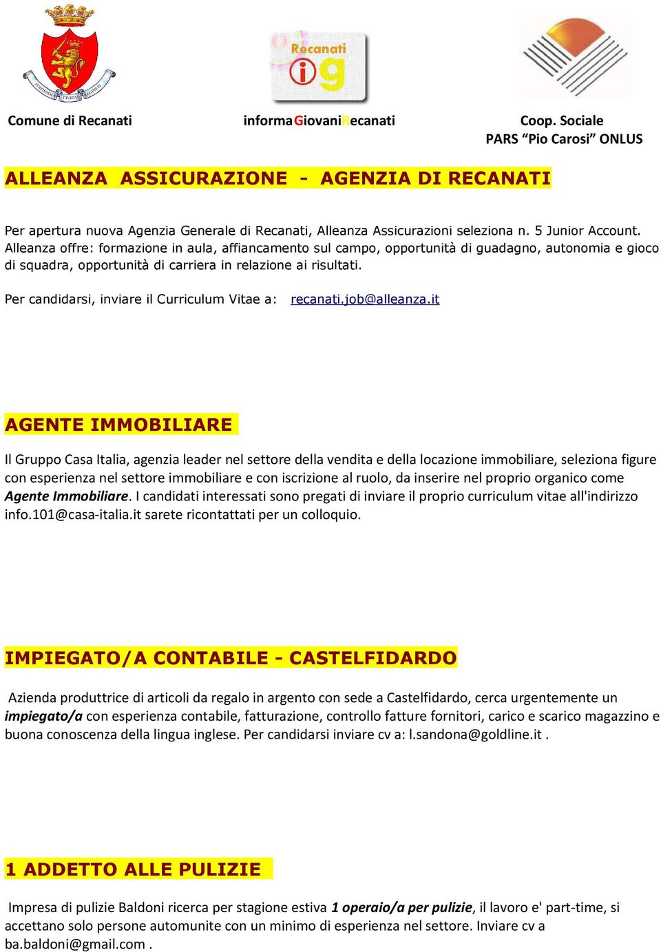 Per candidarsi, inviare il Curriculum Vitae a: recanati.job@alleanza.