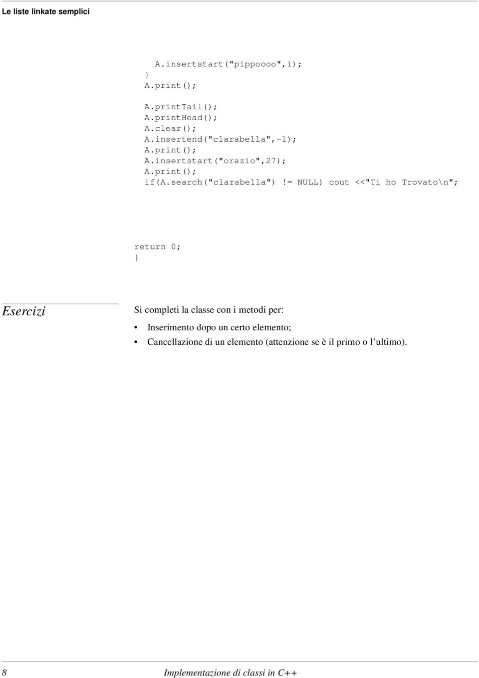 = NULL) cout <<"Ti ho Trovato\n"; return 0; Esercizi Si completi la classe con i metodi per: Inserimento dopo