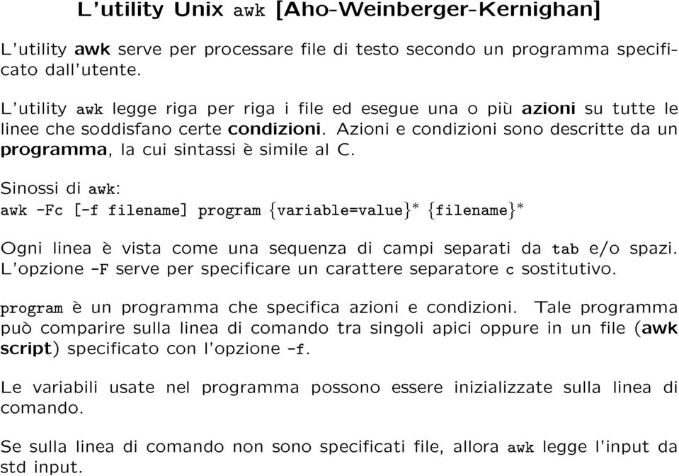 Azioni e condizioni sono descritte da un programma, la cui sintassi è simile al C.