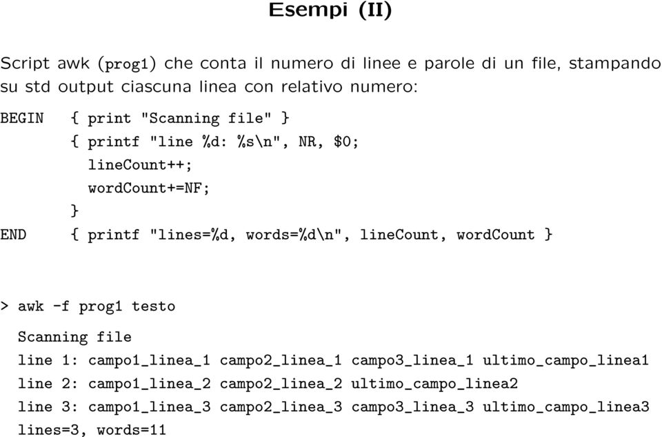 words=%d\n", linecount, wordcount } > awk -f prog1 testo Scanning file line 1: campo1_linea_1 campo2_linea_1 campo3_linea_1