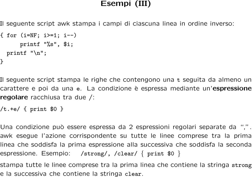 +e/ { print $0 } Una condizione può essere espressa da 2 espressioni regolari separate da,.