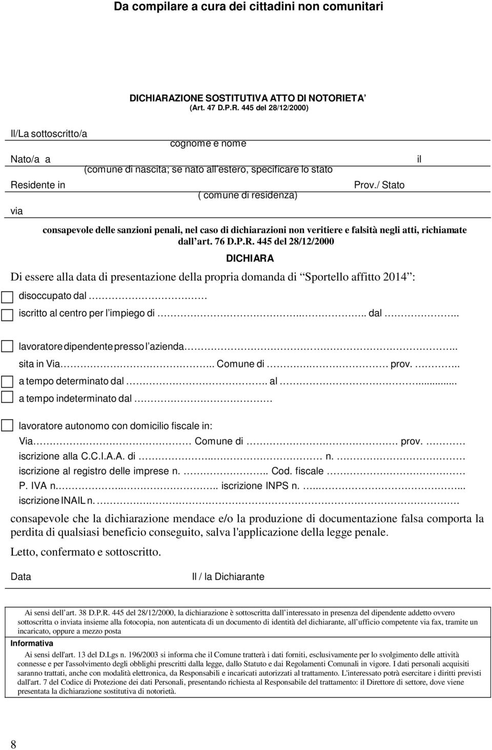 ETA (Art. 47 D.P.R. 445 del 28/12/2000) Il/La sottoscritto/a cognome e nome Nato/a a (comune di nascita; se nato all estero, specificare lo stato Residente in ( comune di residenza) via Prov.