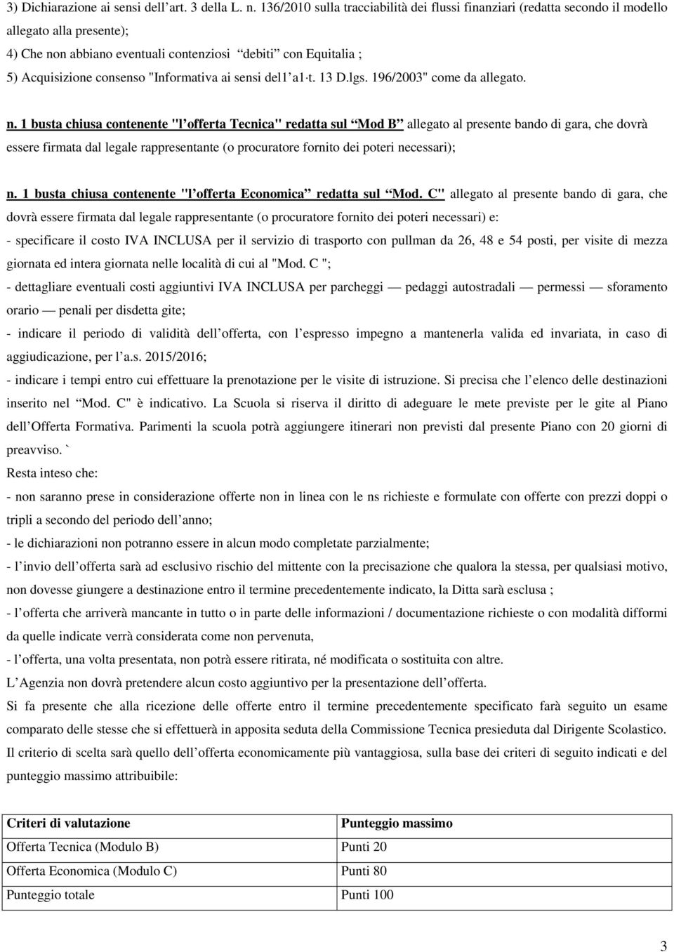 "Informativa ai sensi del1 a1 t. 13 D.lgs. 196/2003" come da allegato. n.