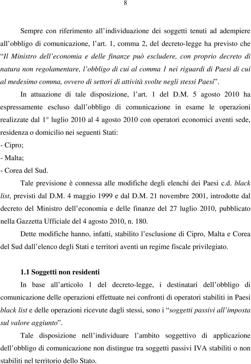 Paesi di cui al medesimo comma, ovvero di settori di attività svolte negli stessi Paesi. In attuazione di tale disposizione, l art. 1 del D.M.