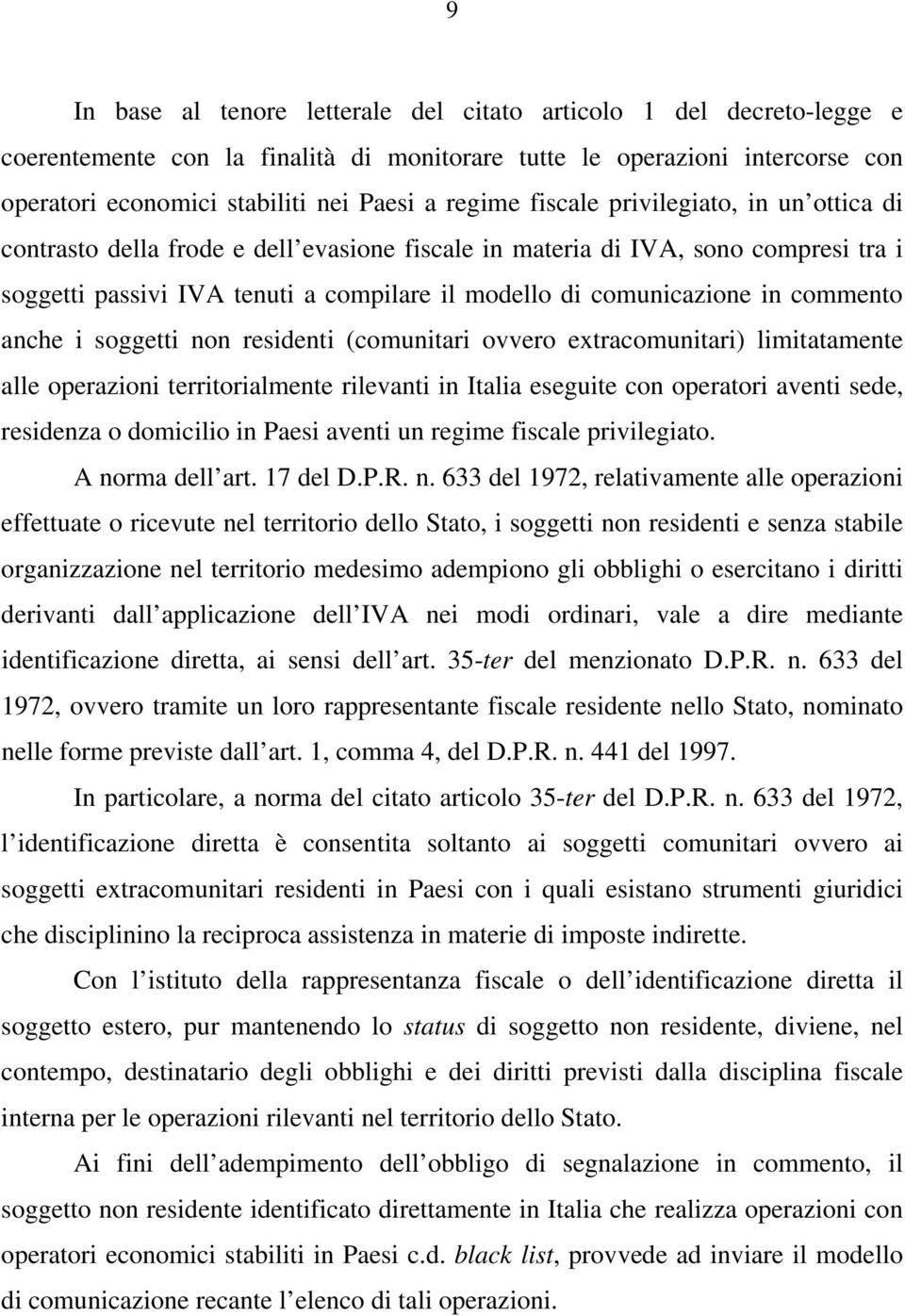 commento anche i soggetti non residenti (comunitari ovvero extracomunitari) limitatamente alle operazioni territorialmente rilevanti in Italia eseguite con operatori aventi sede, residenza o