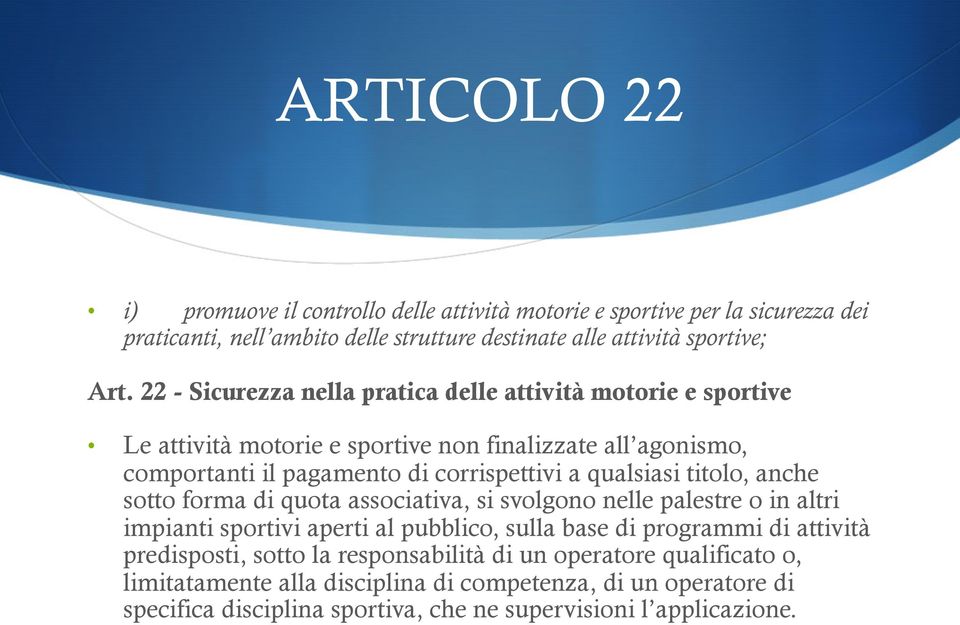 qualsiasi titolo, anche sotto forma di quota associativa, si svolgono nelle palestre o in altri impianti sportivi aperti al pubblico, sulla base di programmi di attività