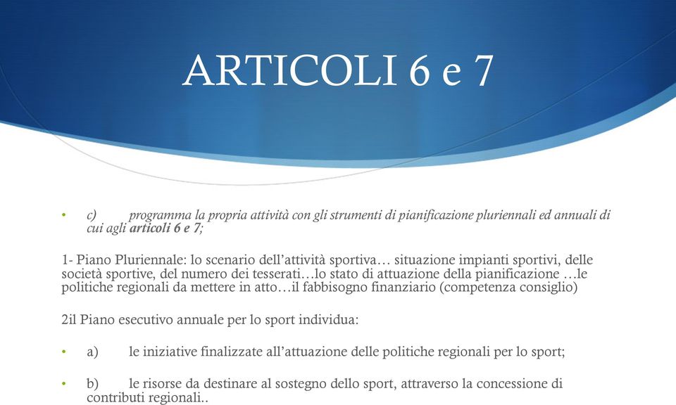 politiche regionali da mettere in atto il fabbisogno finanziario (competenza consiglio) 2il Piano esecutivo annuale per lo sport individua: a) le iniziative