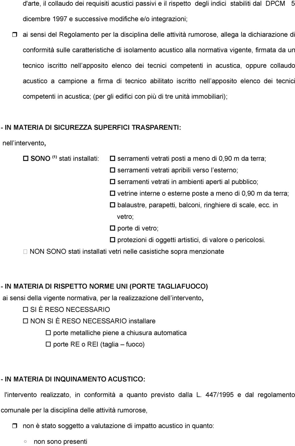 competenti in acustica, oppure collaudo acustico a campione a firma di tecnico abilitato iscritto nell apposito elenco dei tecnici competenti in acustica; (per gli edifici con più di tre unità