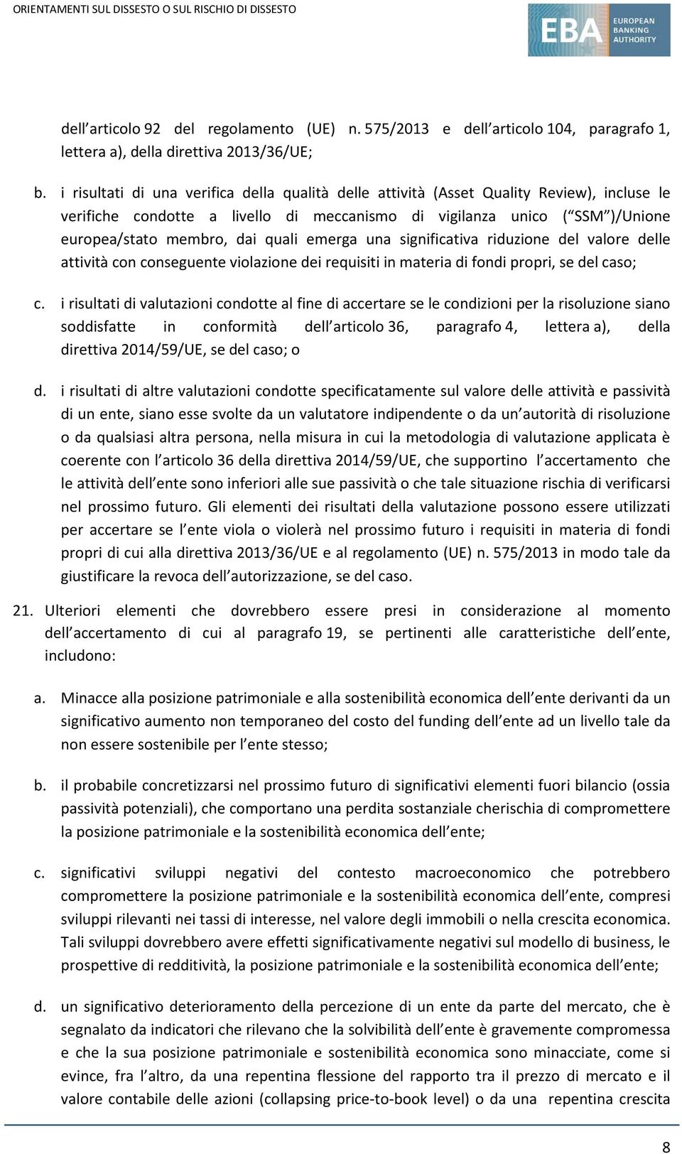 quali emerga una significativa riduzione del valore delle attività con conseguente violazione dei requisiti in materia di fondi propri, se del caso; c.