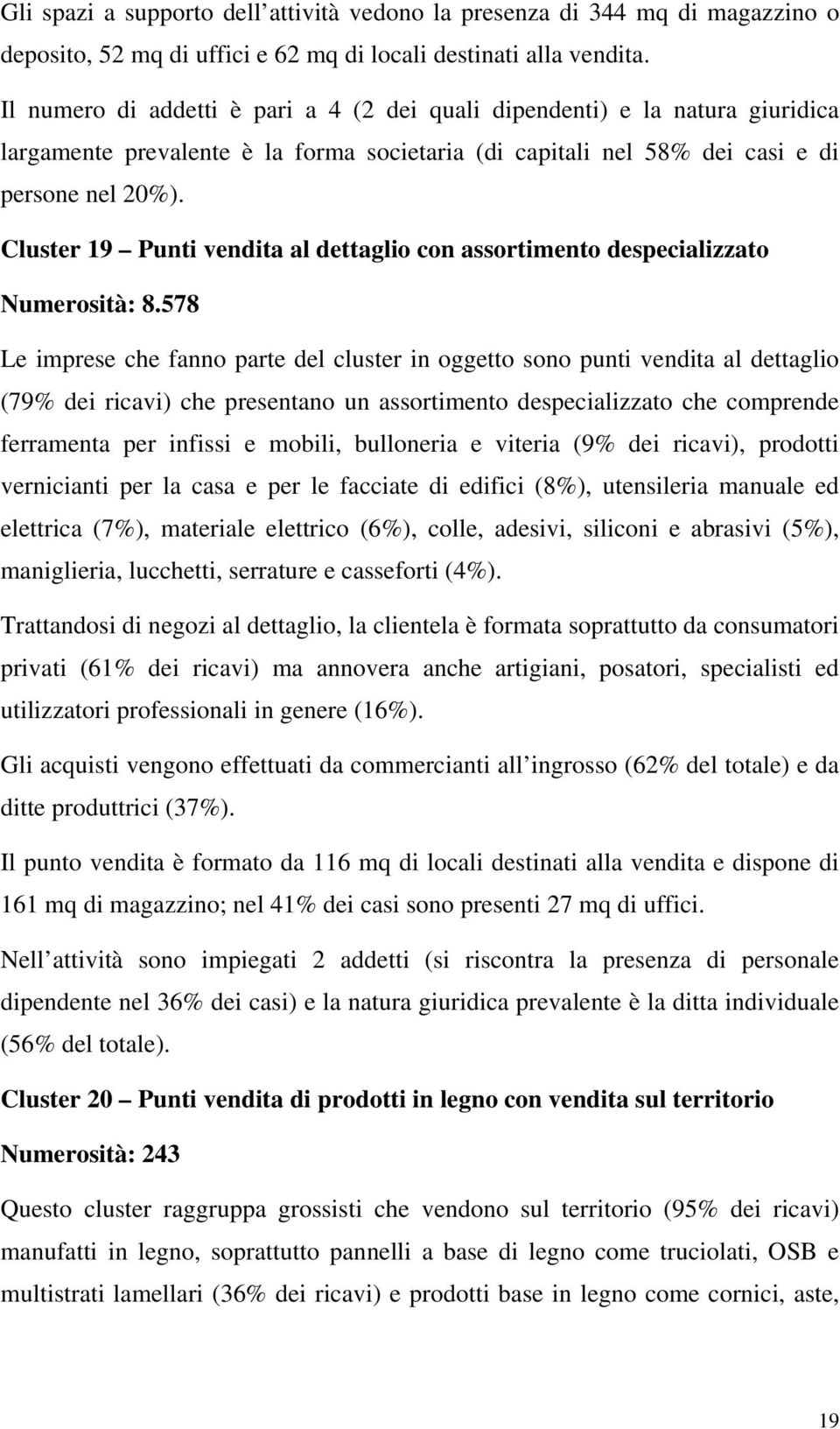 Cluster 19 Punti vendita al dettaglio con assortimento despecializzato Numerosità: 8.