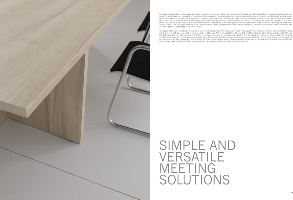 I tavoli riunione con struttura pannellata hanno le stesse caratteristiche strutturali dei piani scrivania e sono disponibili in tre varianti: quadrato, asimmetrico e modulare.