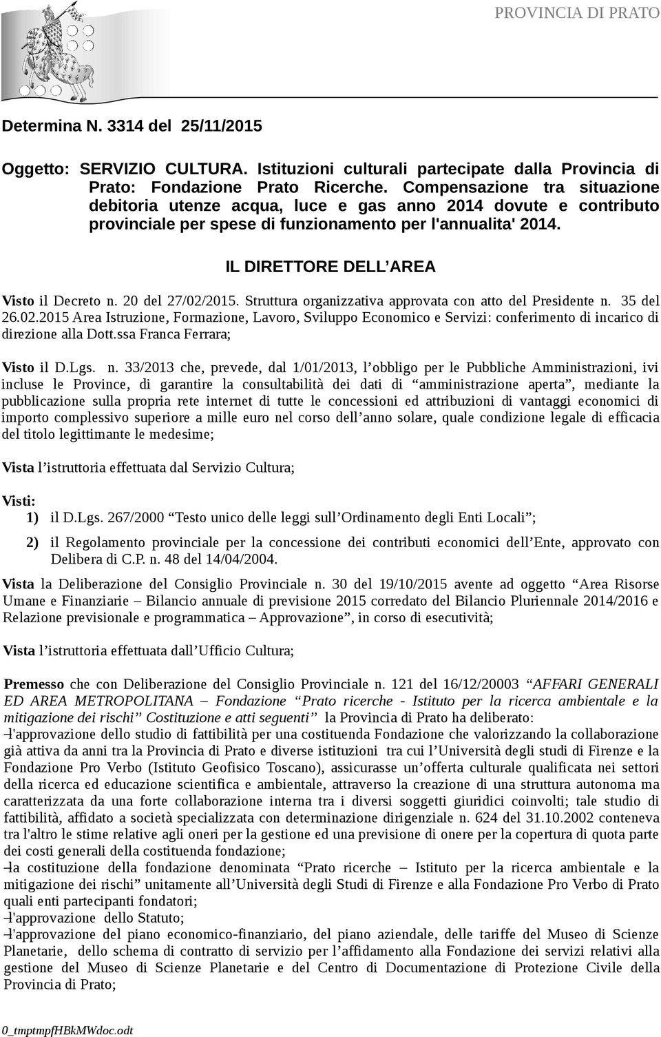 20 del 27/02/2015. Struttura organizzativa approvata con atto del Presidente n. 35 del 26.02.2015 Area Istruzione, Formazione, Lavoro, Sviluppo Economico e Servizi: conferimento di incarico di direzione alla Dott.