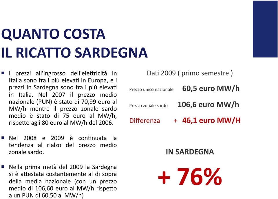 Nel 2008 e 2009 è confnuata la tendenza al rialzo del prezzo medio zonale sardo.