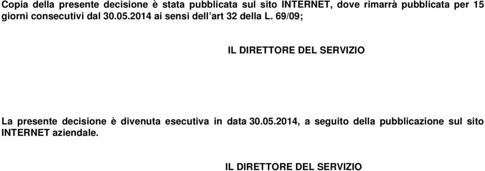 69/09; IL DIRETTORE DEL SERVIZIO La presente decisione è divenuta esecutiva in data