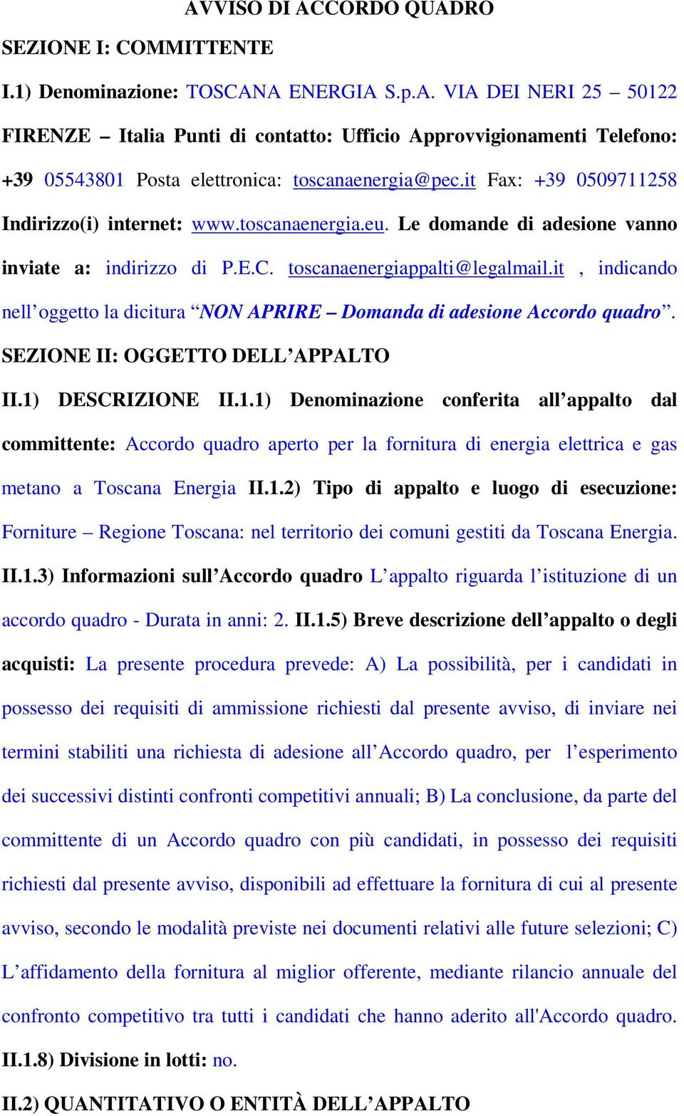 it, indicando nell oggetto la dicitura NON APRIRE Domanda di adesione Accordo quadro. SEZIONE II: OGGETTO DELL APPALTO II.1)