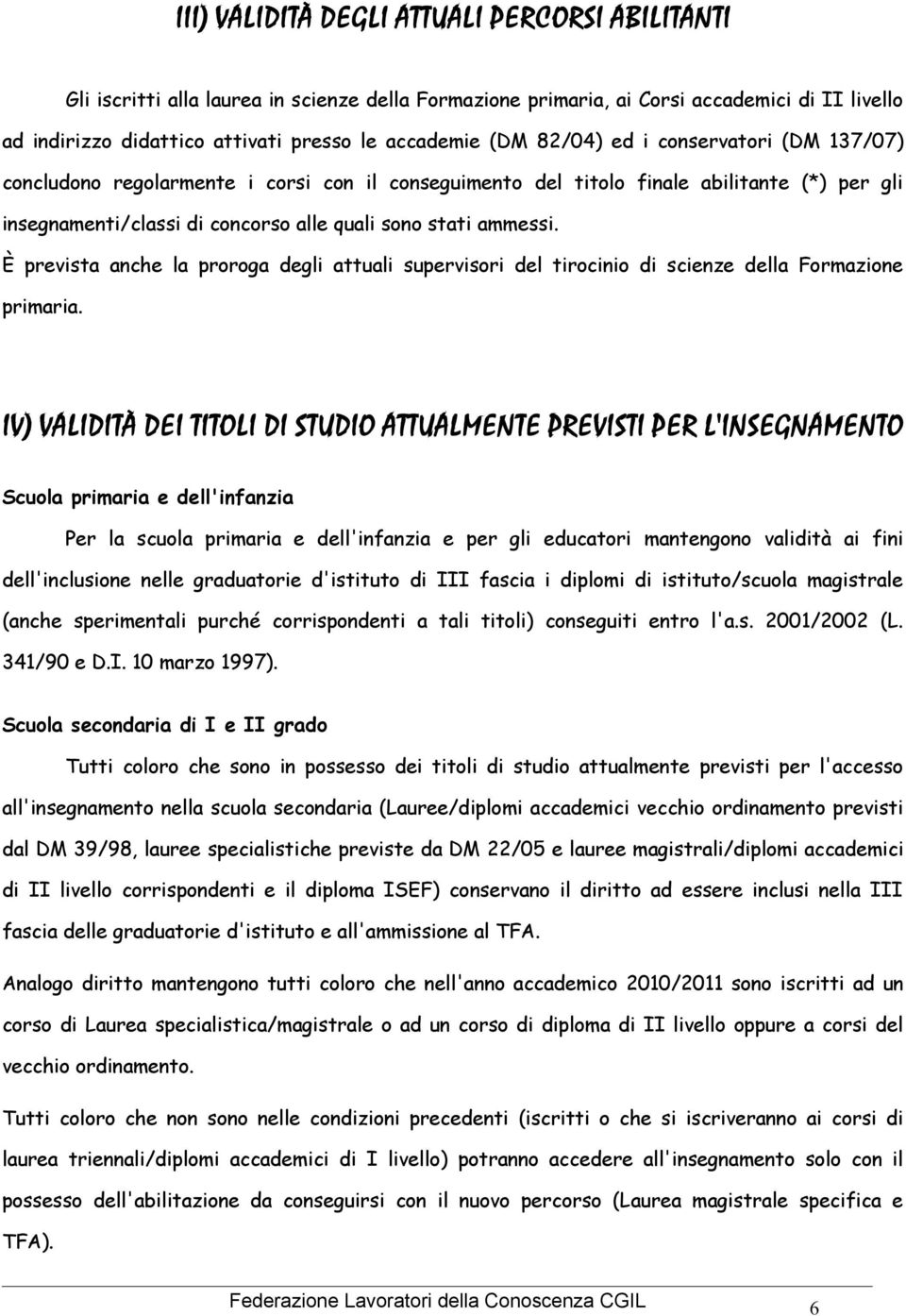 È prevista anche la proroga degli attuali supervisori del tirocinio di scienze della Formazione primaria.