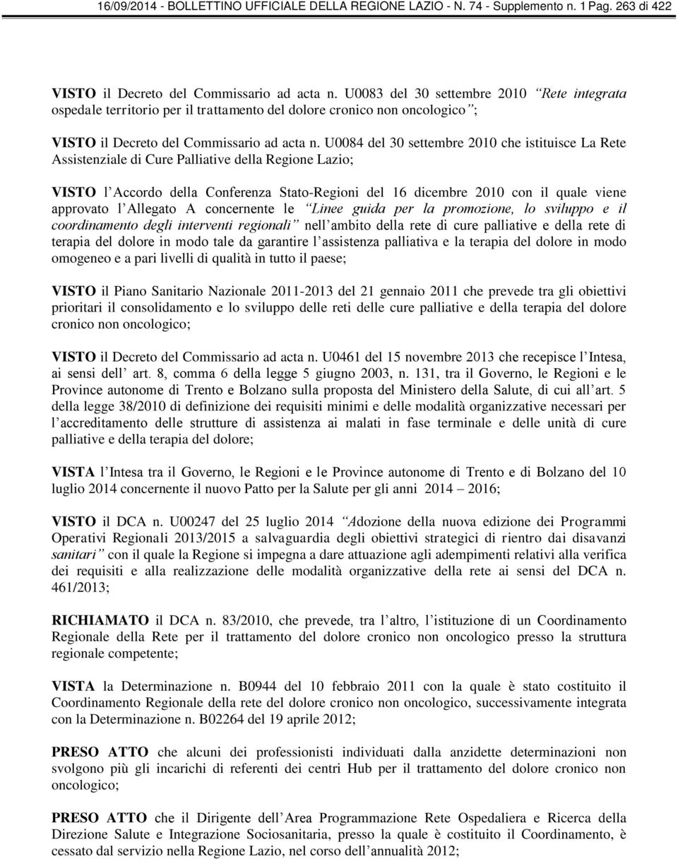 U0084 del 30 settembre 2010 che istituisce La Rete Assistenziale di Cure Palliative della Regione Lazio; VISTO l Accordo della Conferenza Stato-Regioni del 16 dicembre 2010 con il quale viene