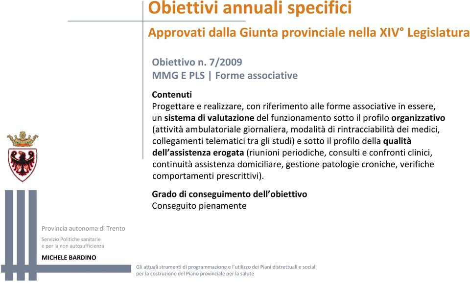 il profilo organizzativo (attività ambulatoriale giornaliera, modalità di rintracciabilità dei medici, collegamenti telematici tra gli studi) e sotto il profilo della