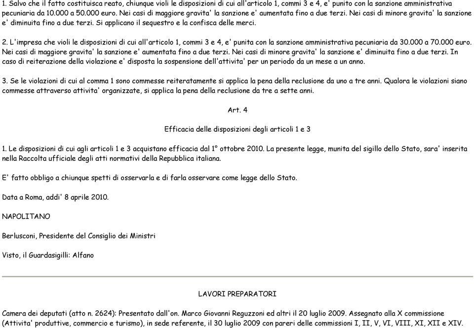 L'impresa che violi le disposizioni di cui all'articolo 1, commi 3 e 4, e' punita con la sanzione amministrativa pecuniaria da 30.000 a 70.000 euro.