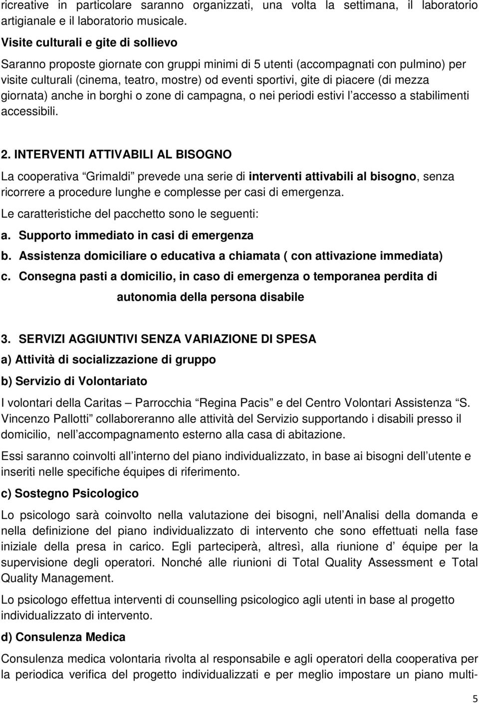 piacere (di mezza giornata) anche in borghi o zone di campagna, o nei periodi estivi l accesso a stabilimenti accessibili. 2.