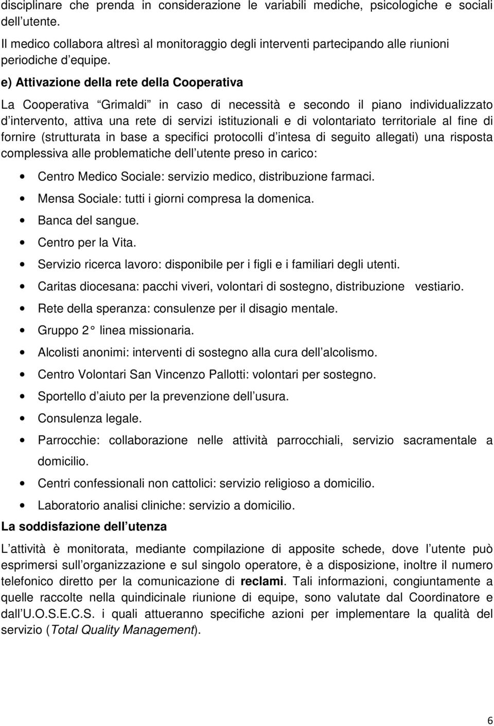 e) Attivazione della rete della Cooperativa La Cooperativa Grimaldi in caso di necessità e secondo il piano individualizzato d intervento, attiva una rete di servizi istituzionali e di volontariato