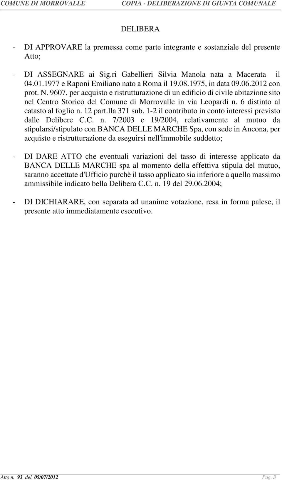 9607, per acquisto e ristrutturazione di un edificio di civile abitazione sito nel Centro Storico del Comune di Morrovalle in via Leopardi n. 6 distinto al catasto al foglio n. 12 part.lla 371 sub.