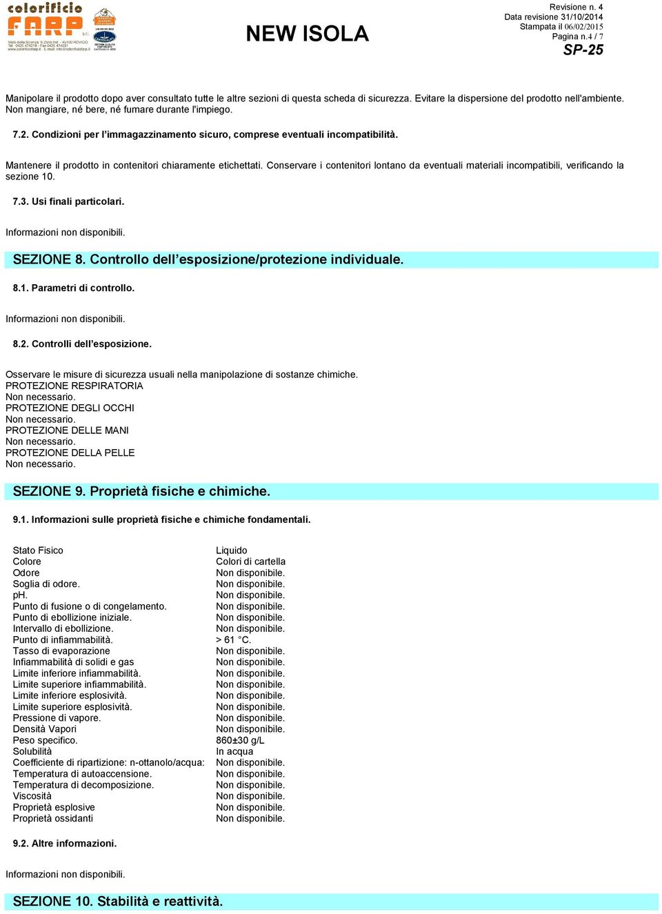 Conservare i contenitori lontano da eventuali materiali incompatibili, verificando la sezione 10. 7.3. Usi finali particolari. SEZIONE 8. Controllo dell esposizione/protezione individuale. 8.1. Parametri di controllo.