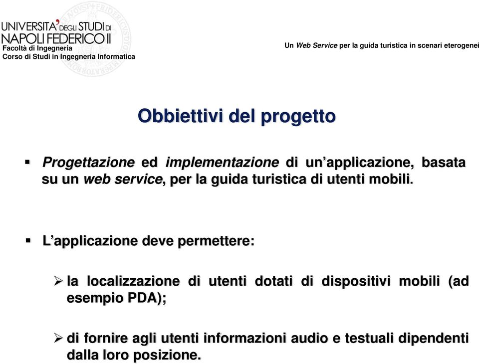 L applicazione deve permettere: la localizzazione di utenti dotati di dispositivi