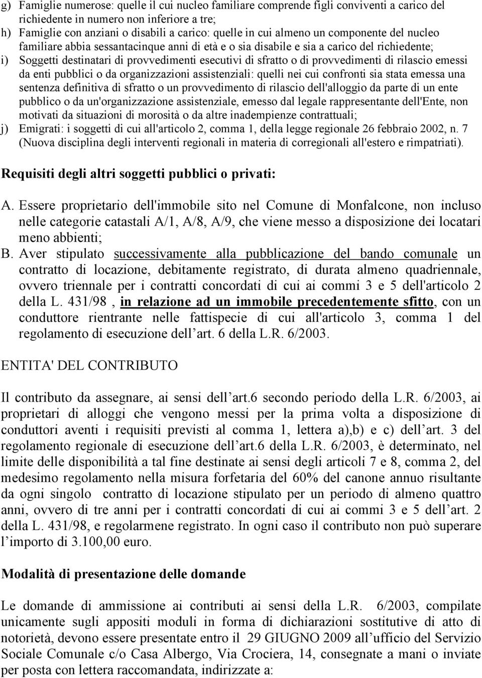 provvedimenti di rilascio emessi da enti pubblici o da organizzazioni assistenziali: quelli nei cui confronti sia stata emessa una sentenza definitiva di sfratto o un provvedimento di rilascio