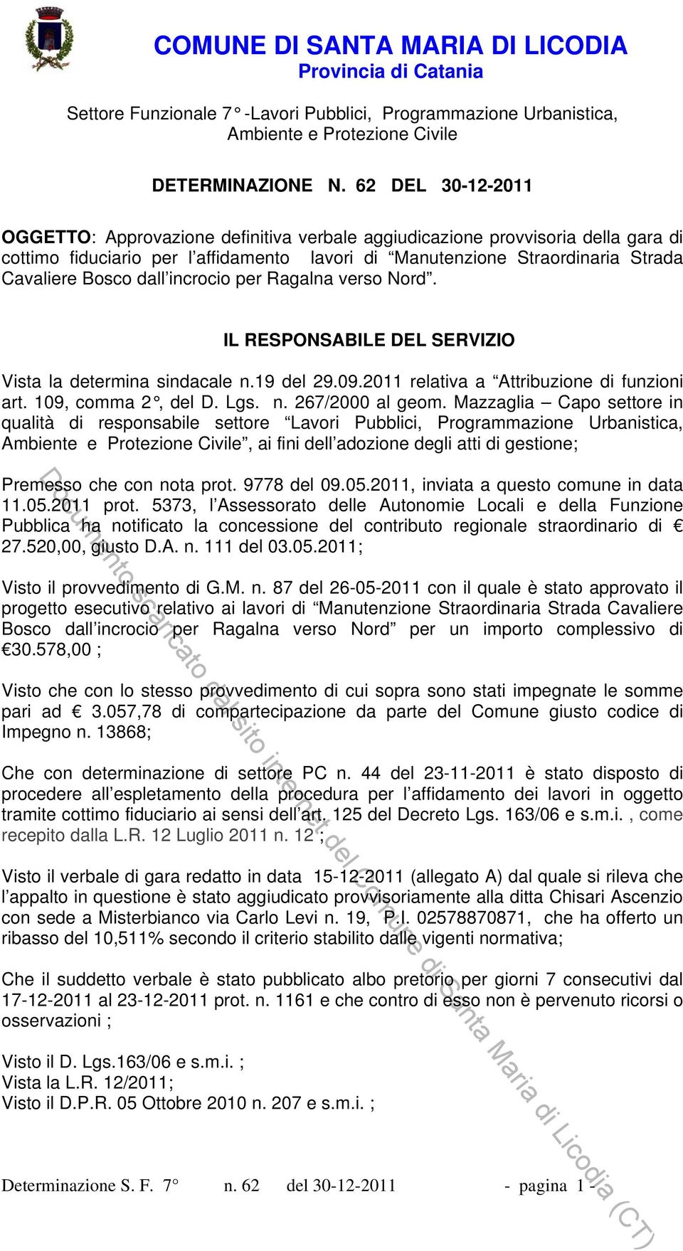 dall incrocio per Ragalna verso Nord. IL RESPONSABILE DEL SERVIZIO Vista la determina sindacale n.19 del 29.09.2011 relativa a Attribuzione di funzioni art. 109, comma 2, del D. Lgs. n. 267/2000 al geom.