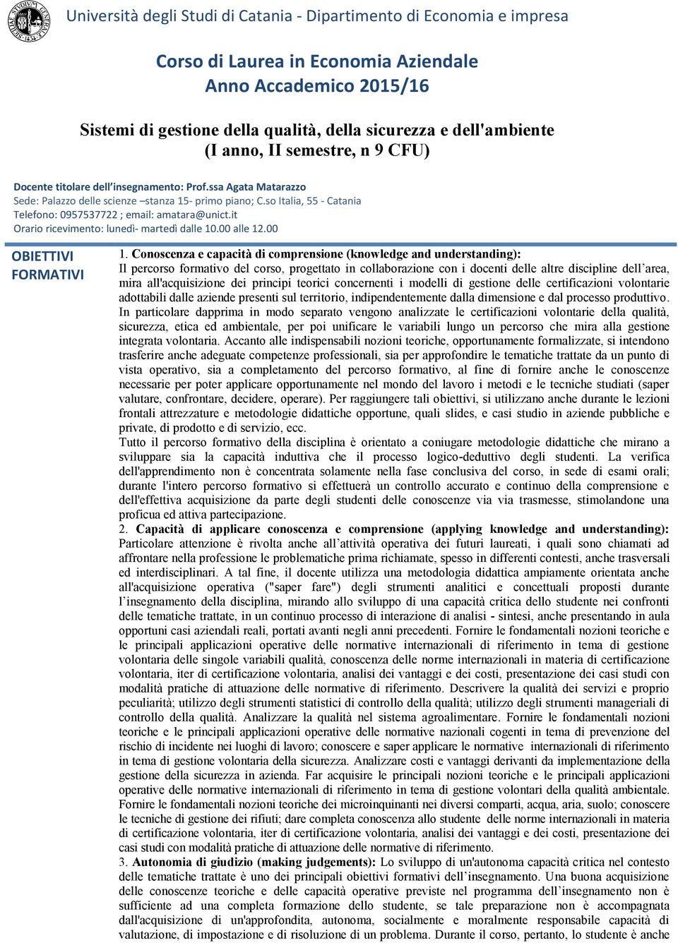 so Italia, 55 - Catania Telefono: 0957537722 ; email: amatara@unict.it Orario ricevimento: lunedì- martedì dalle 10.00 alle 12.00 OBIETTIVI FORMATIVI 1.