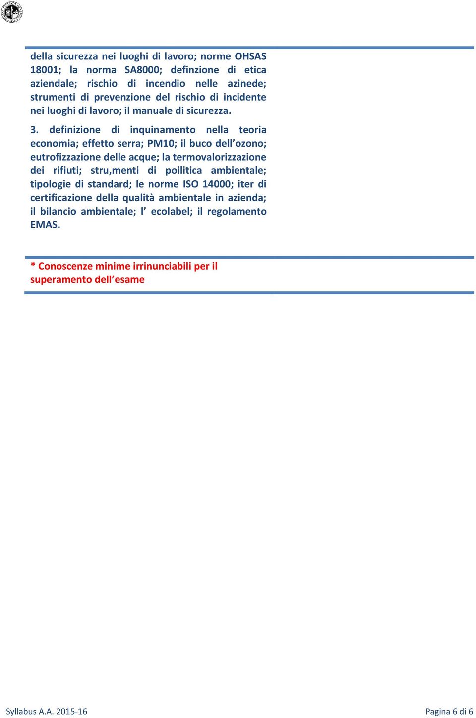 definizione di inquinamento nella teoria economia; effetto serra; PM10; il buco dell ozono; eutrofizzazione delle acque; la termovalorizzazione dei rifiuti; stru,menti di