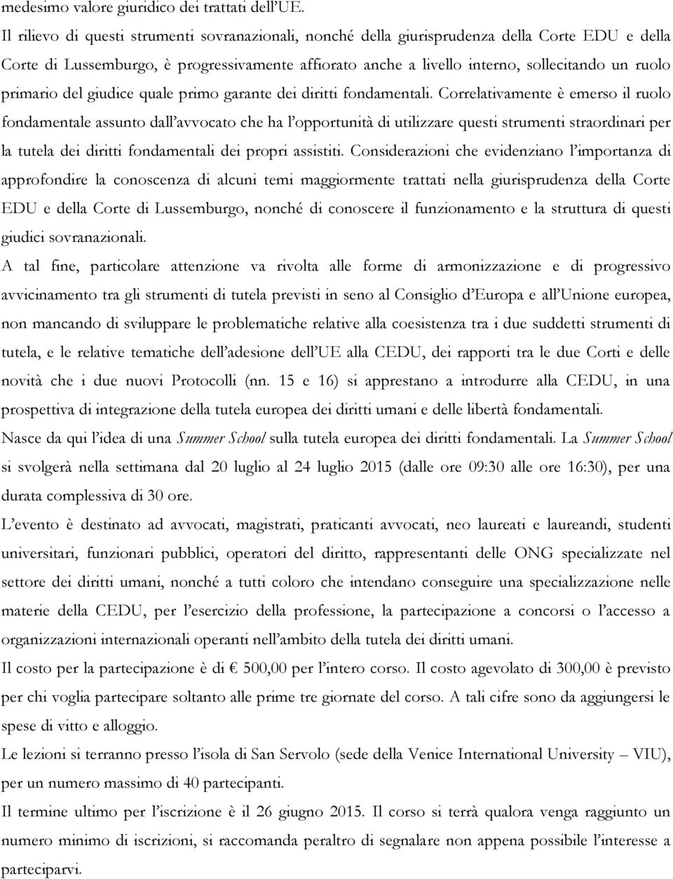 primario del giudice quale primo garante dei diritti fondamentali.