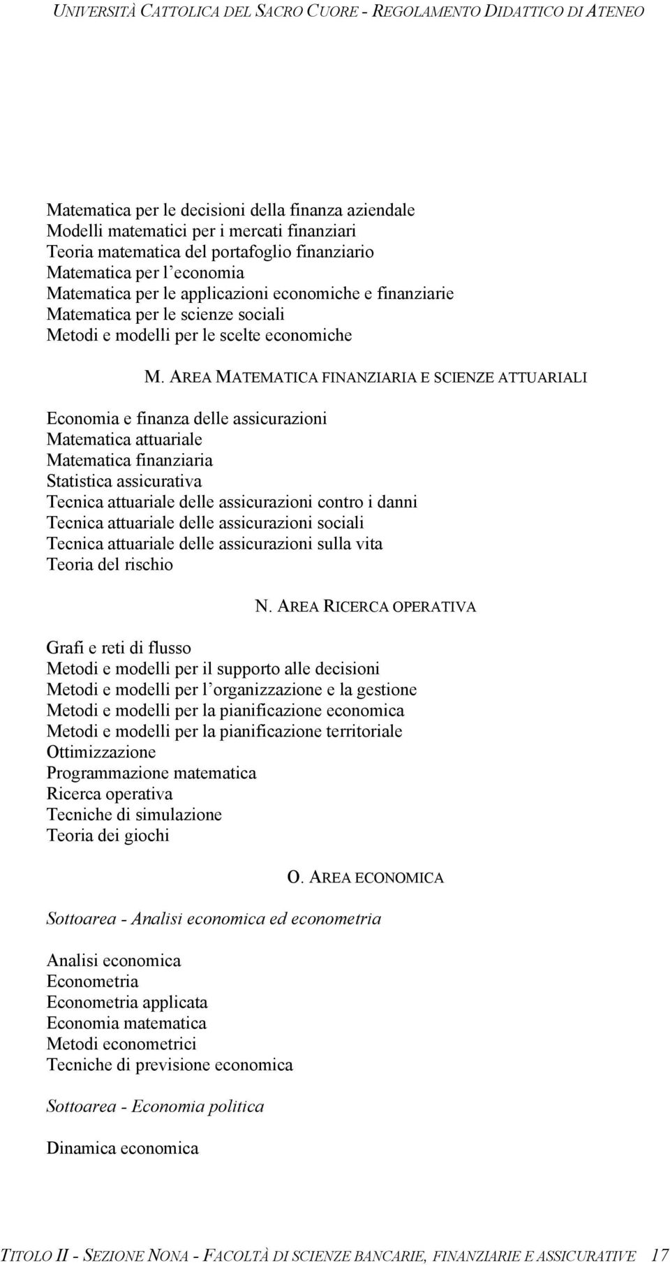 AREA MATEMATICA FINANZIARIA E SCIENZE ATTUARIALI Economia e finanza delle assicurazioni Matematica attuariale Matematica finanziaria Statistica assicurativa Tecnica attuariale delle assicurazioni