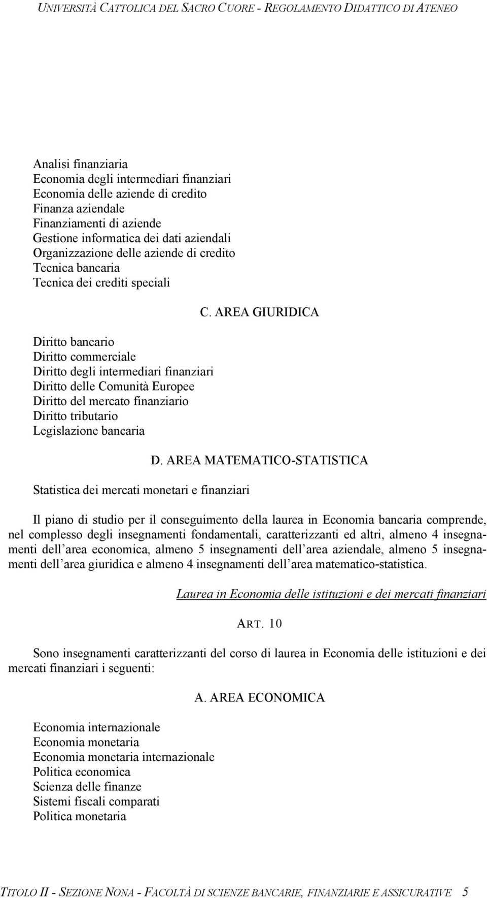 finanziario Diritto tributario Legislazione bancaria Statistica dei mercati monetari e finanziari C. AREA GIURIDICA D.