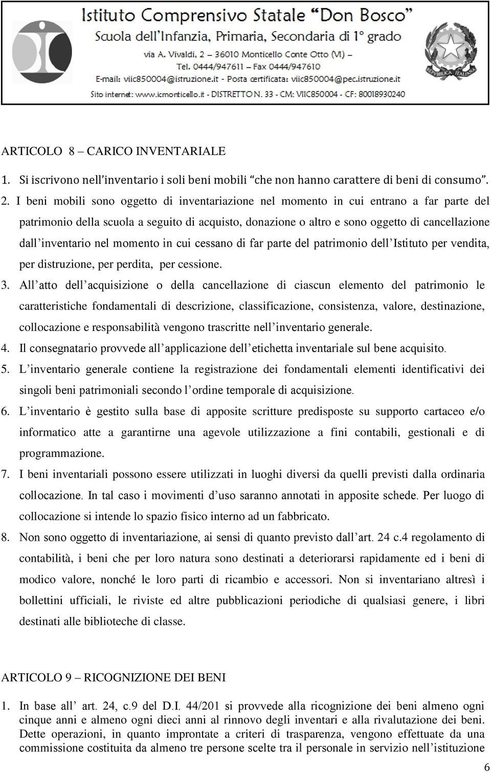 inventario nel momento in cui cessano di far parte del patrimonio dell Istituto per vendita, per distruzione, per perdita, per cessione. 3.