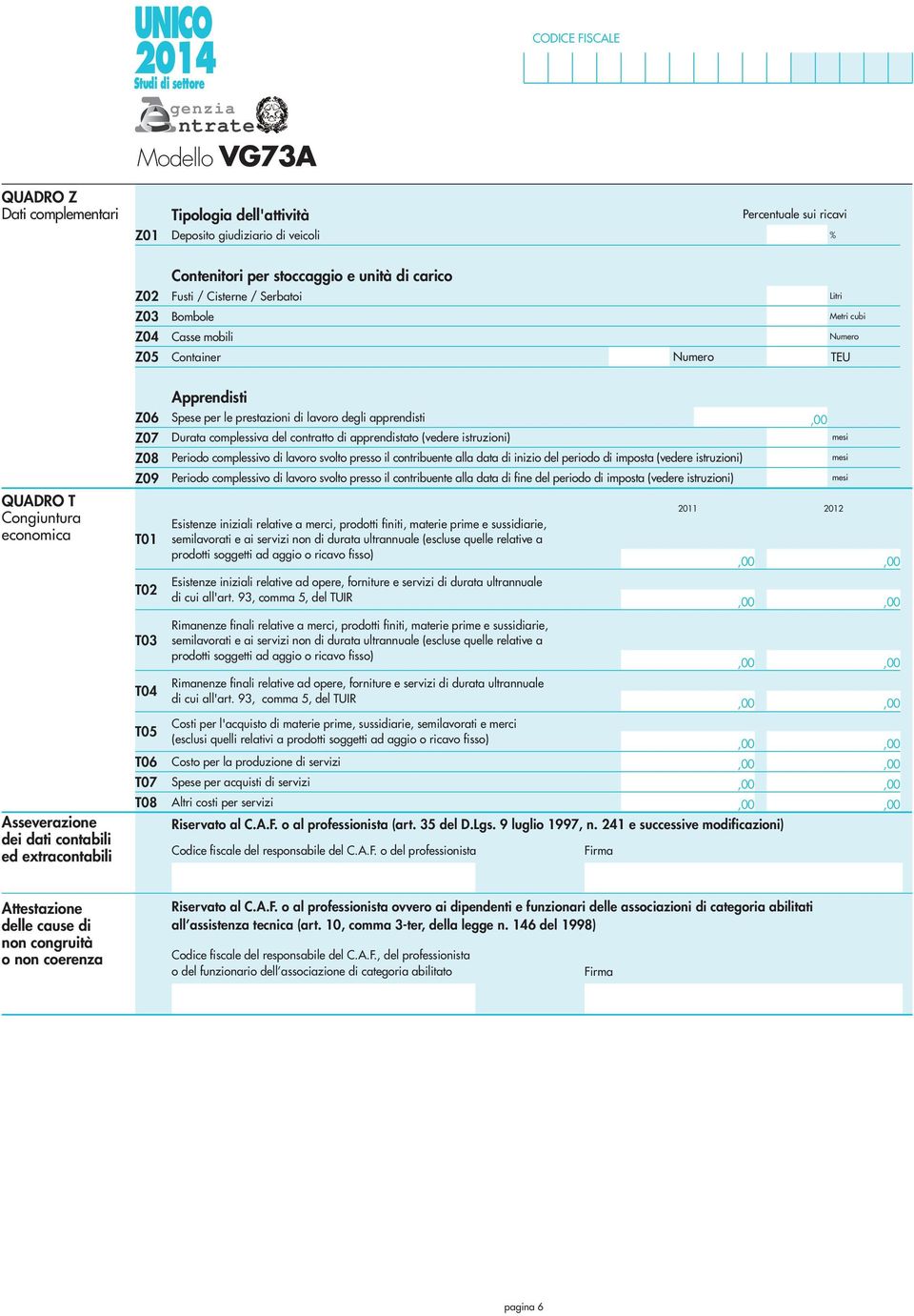 prestazioni di lavoro degli apprendisti Durata complessiva del contratto di apprendistato (vedere istruzioni) Periodo complessivo di lavoro svolto presso il contribuente alla data di inizio del