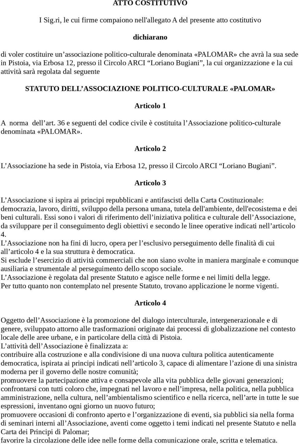 Erbosa 12, presso il Circolo ARCI Loriano Bugiani, la cui organizzazione e la cui attività sarà regolata dal seguente STATUTO DELL ASSOCIAZIONE POLITICO-CULTURALE «PALOMAR» Articolo 1 A norma dell