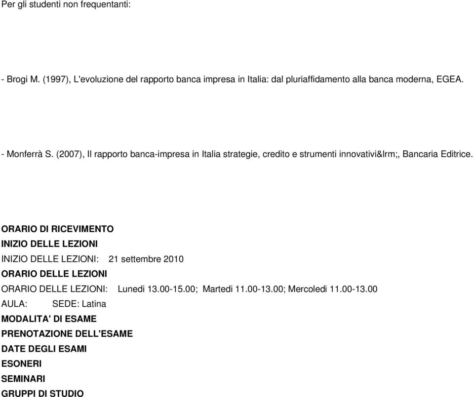 (2007), Il rapporto banca-impresa in Italia strategie, credito e strumenti innovativi, Bancaria Editrice.